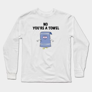 NO YOU'RE A TOWEL Long Sleeve T-Shirt